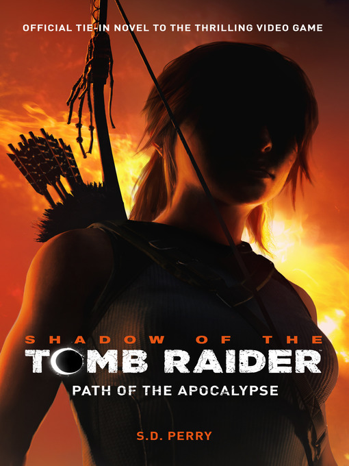 Title details for Shadow of the Tomb Raider--Path of the Apocalypse by S. D. Perry - Available